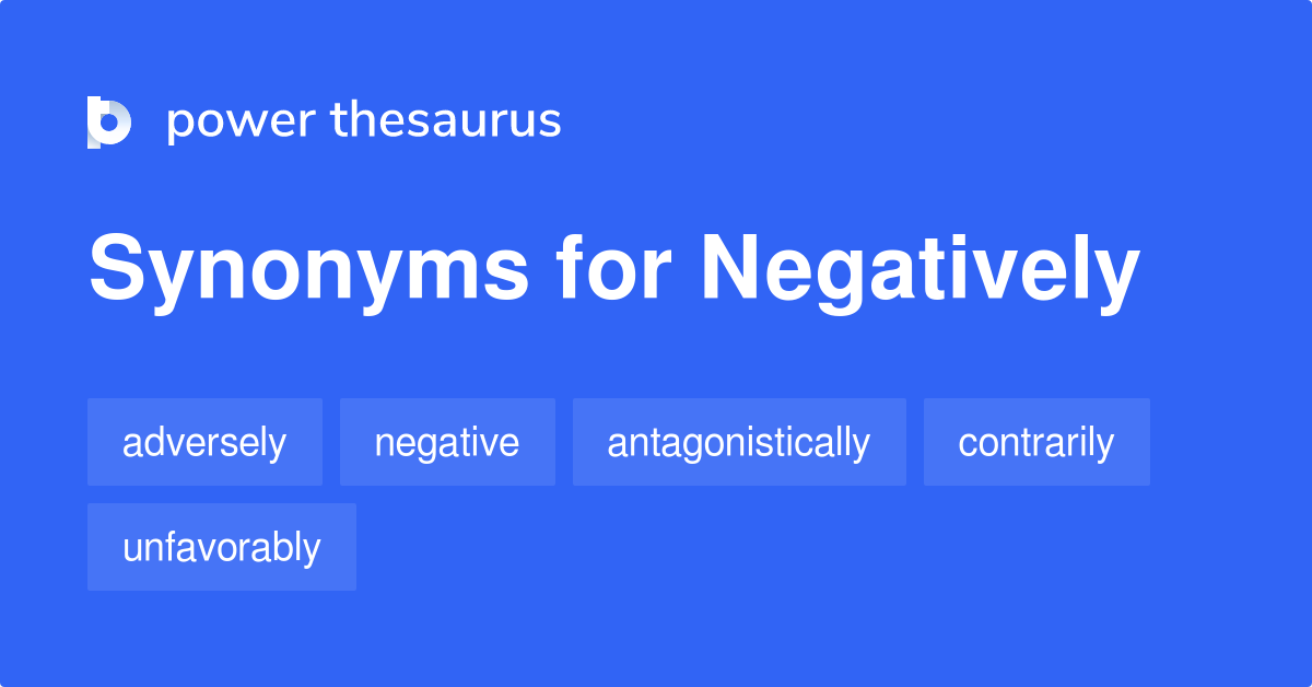 negatively synonyms