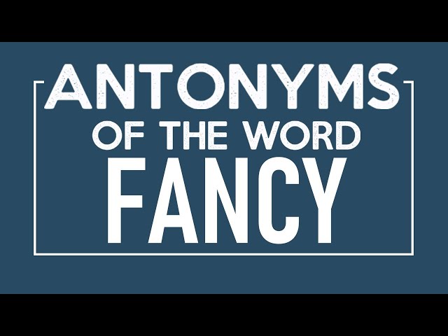 fancy antonym