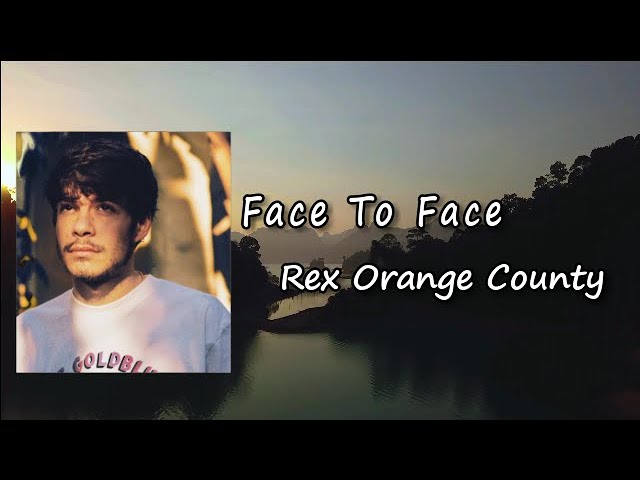 face to face lyrics rex orange county