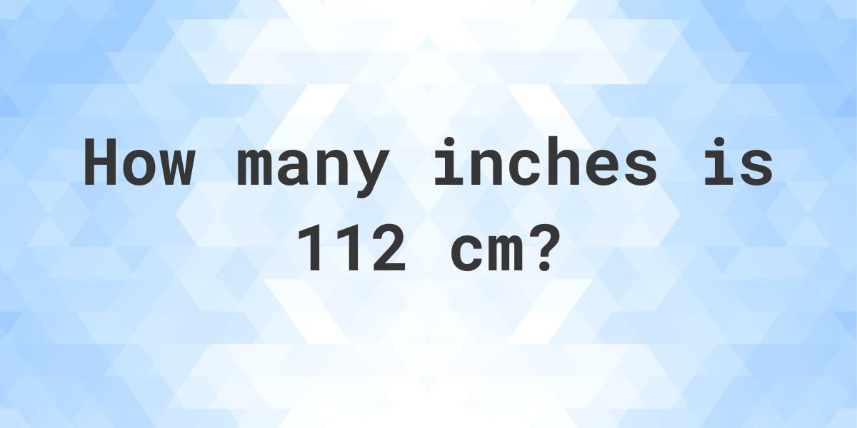 112 cm to inches