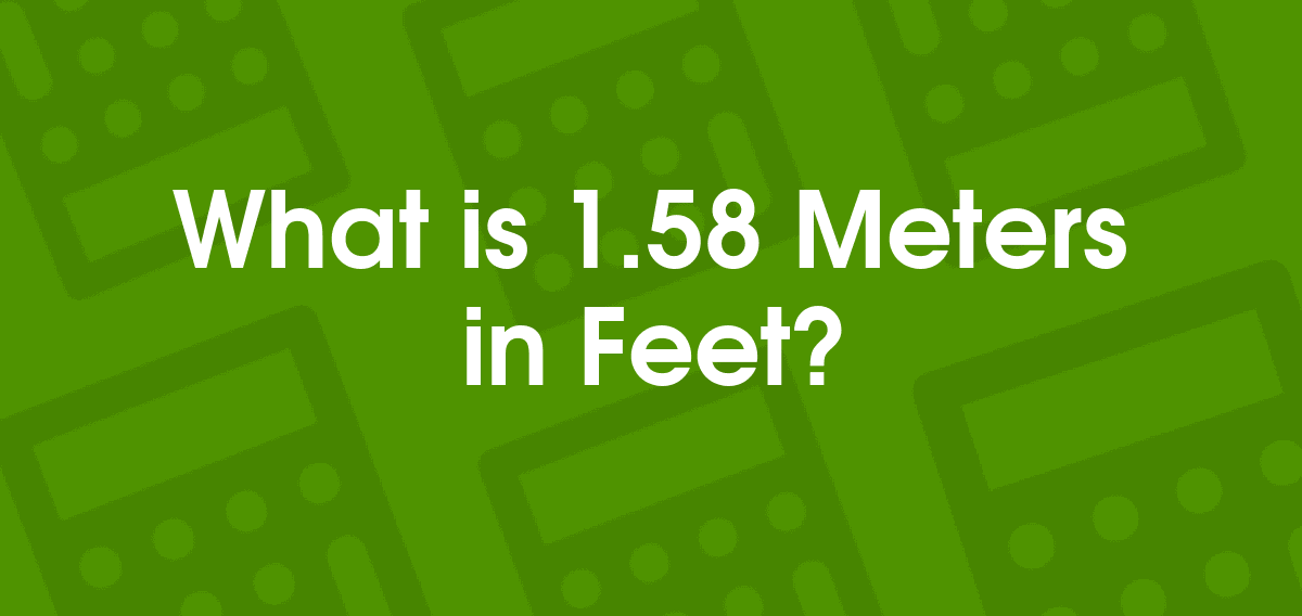 1.58 meters to feet