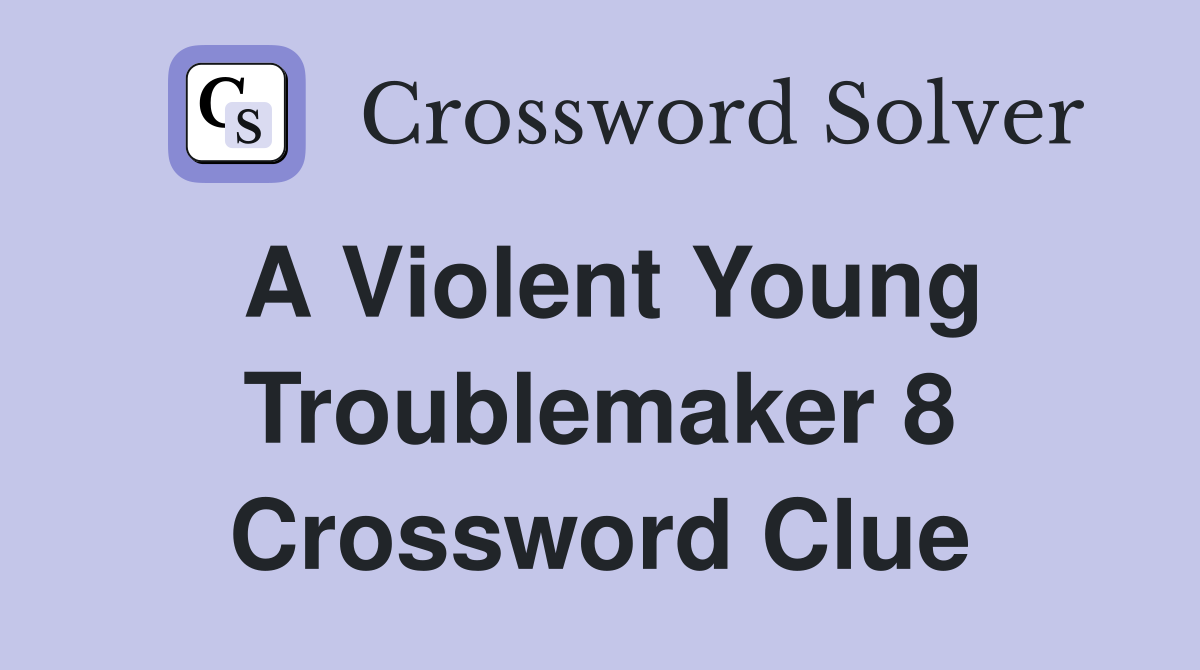 violent crossword clue