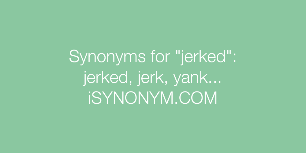 synonym of jerked