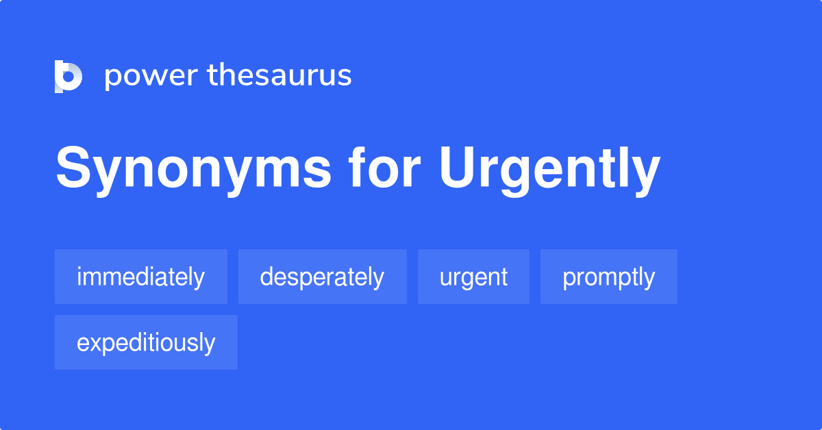 urgently synonyms