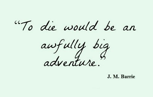 to die would be an awfully big adventure quote