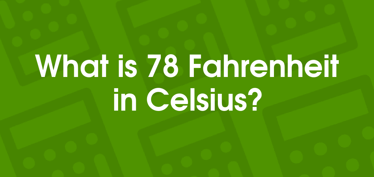 what is 78 fahrenheit in celsius