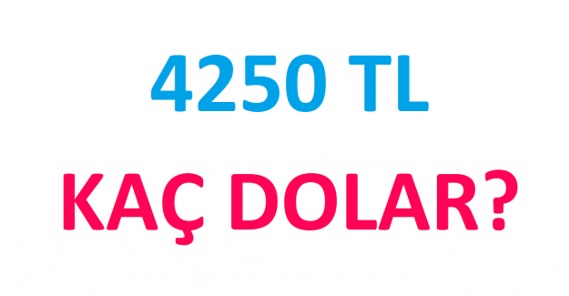 4250 tl kaç dolar