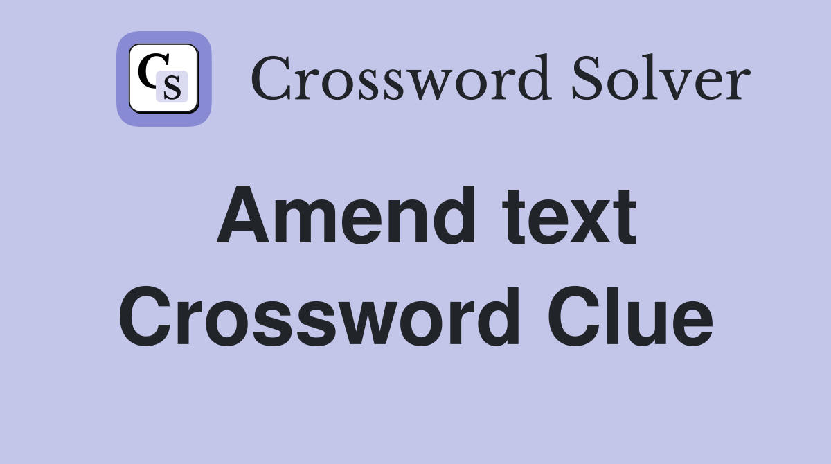 correct and revise a text crossword clue