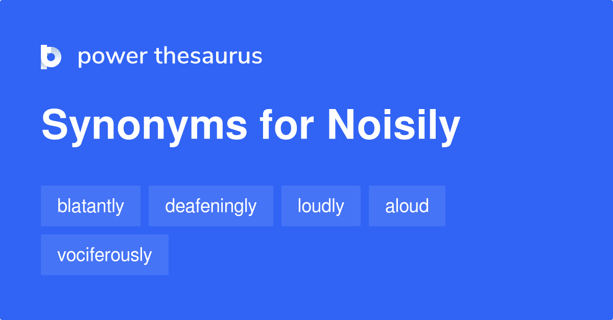 noisily synonym