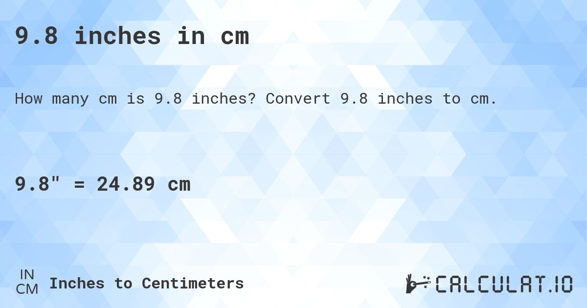 9.8 inch to cm