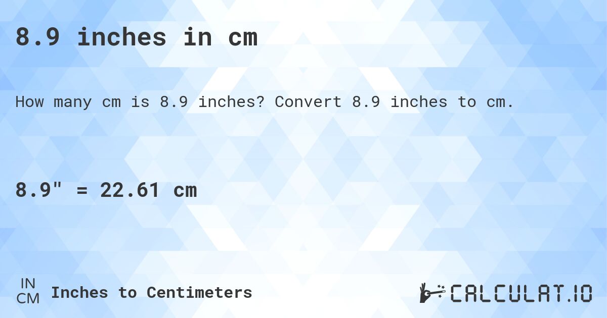 8.9 inches in cm