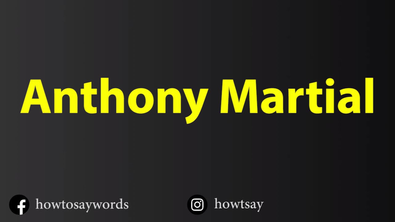 anthony martial pronunciation