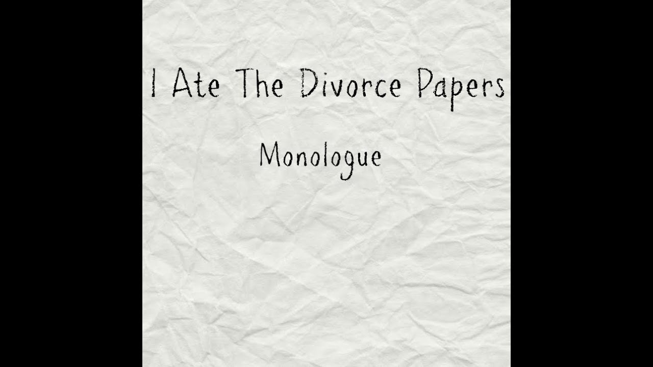 i ate the divorce papers monologue