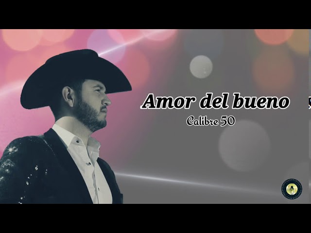 amor del bueno calibre 50 letra