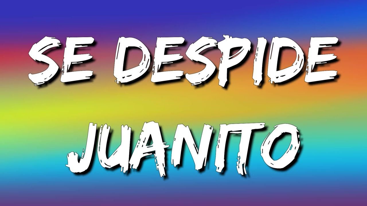 se despide juanito letra