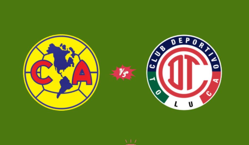 deportivo toluca f.c. vs club américa lineups