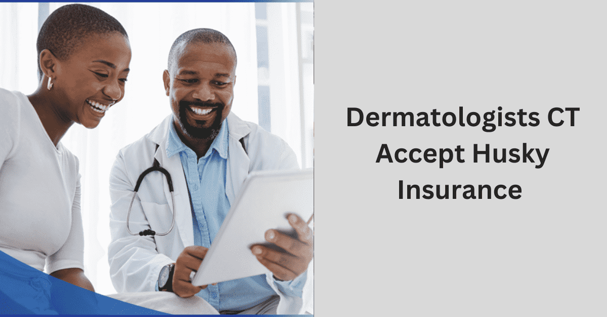 dermatologist that accept husky insurance