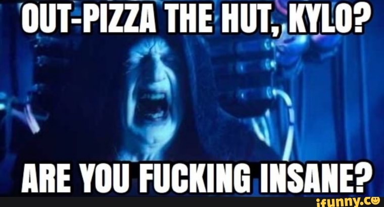 out pizza the hut are you insane