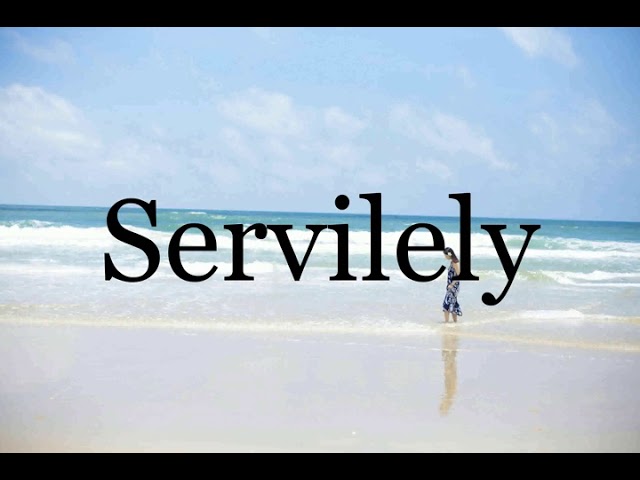 servilely