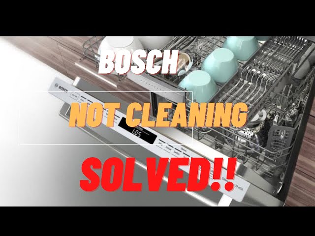 bosch dishwasher not cleaning properly