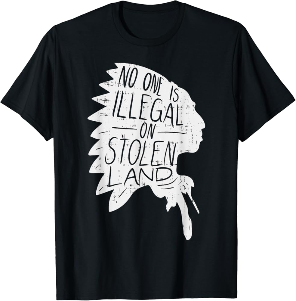 no one is illegal on stolen land t-shirt