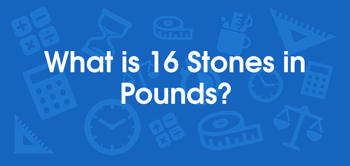 16 stone in pounds