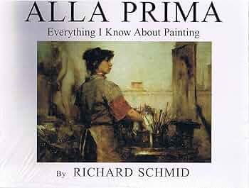 alla prima ii everything i know about painting--and more