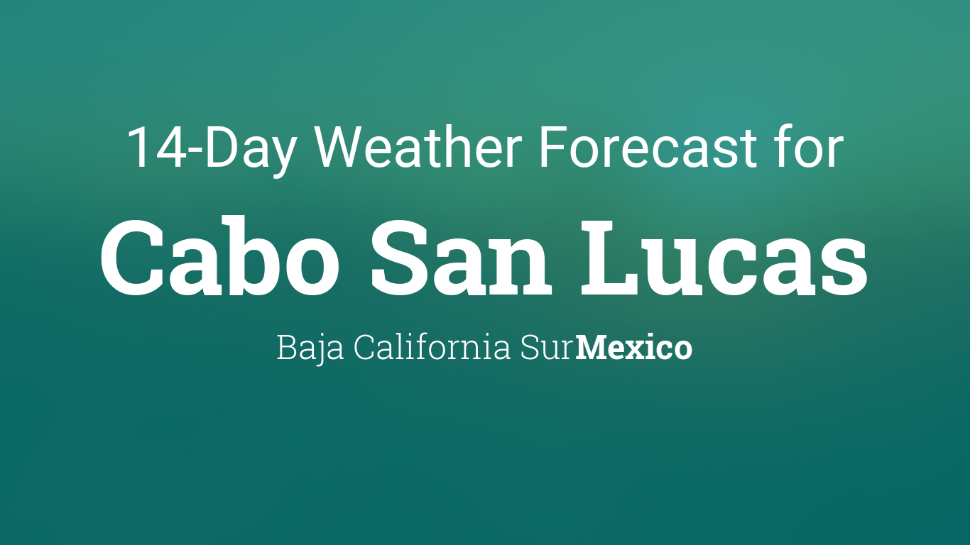 cabo san lucas 14 day weather forecast