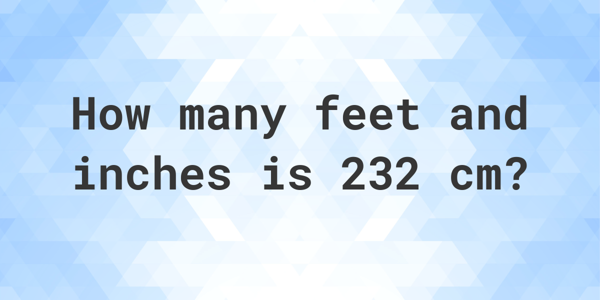 232 cm in feet