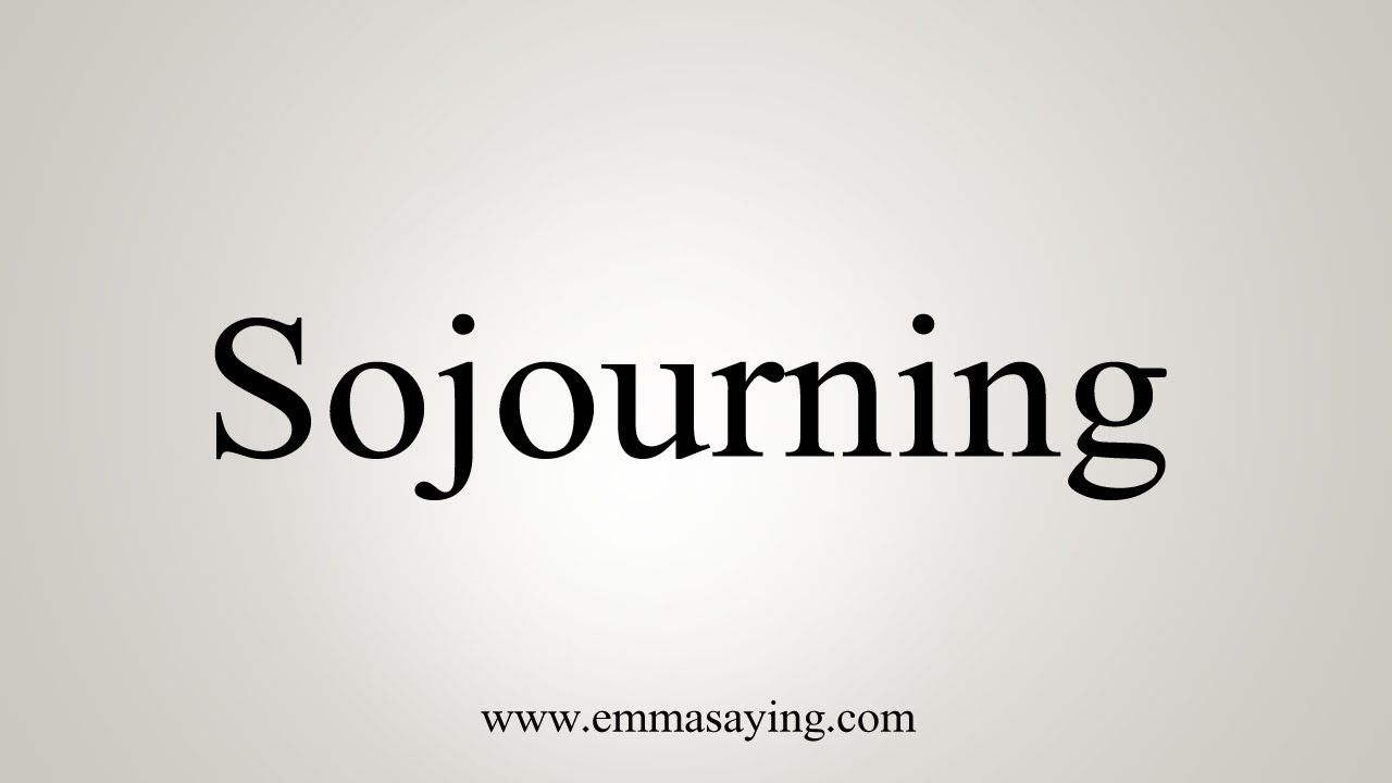 sojourning pronunciation