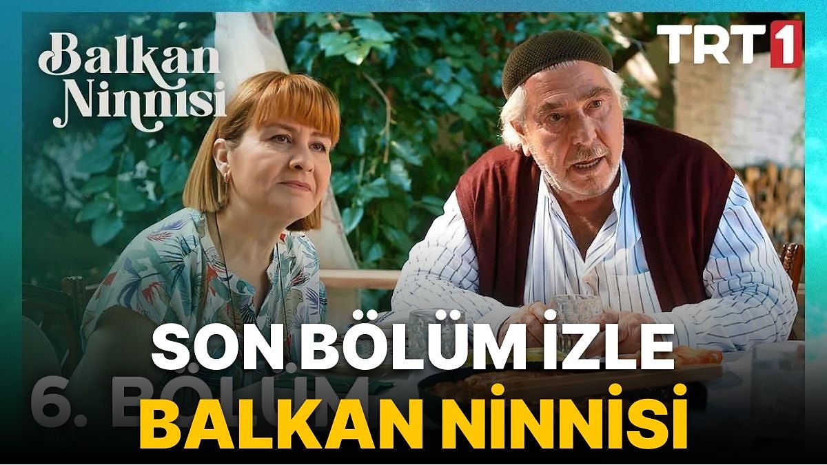 balkan ninnisi 6 bölüm izle