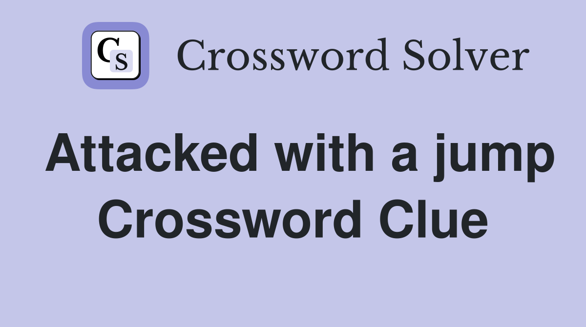 attacked with a jump crossword clue