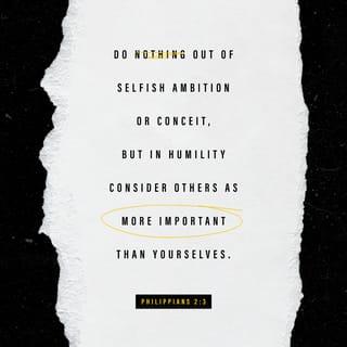 do nothing out of selfish ambition