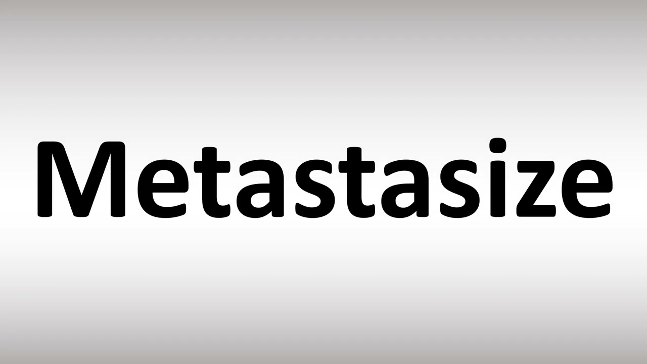 metastasis pronunciation