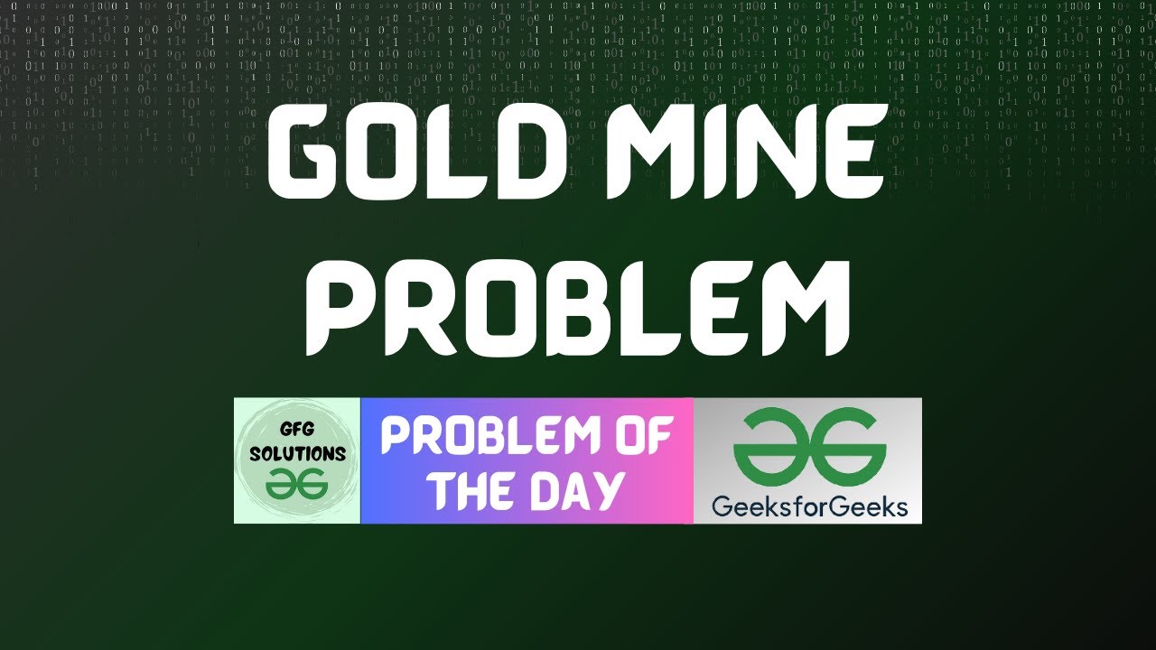 gold mine problem geeksforgeeks