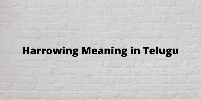 harrowing meaning in telugu