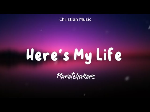 heres my life planetshakers lyrics