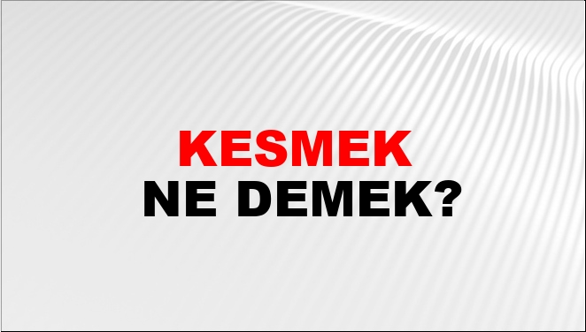 kesmek ingilizcede ne demek