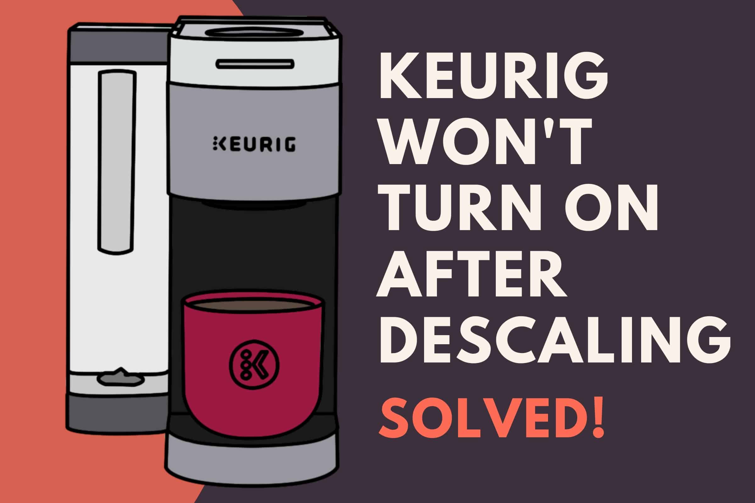 keurig wont turn on after descale