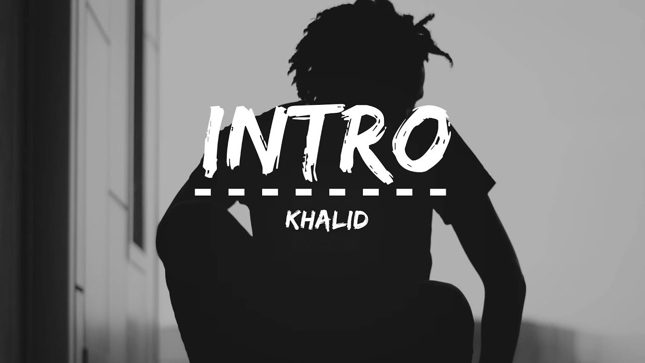 khalid intro lyrics