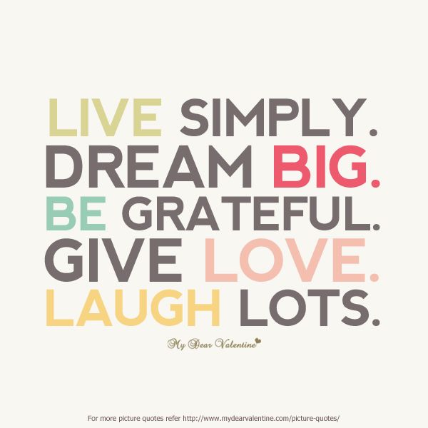 live simply dream big be grateful give love laugh lots