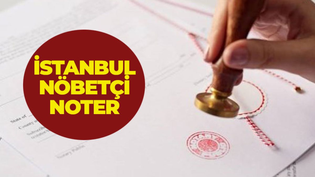 noter nöbetçi istanbul