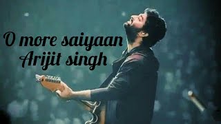 o more saiyaan arijit singh