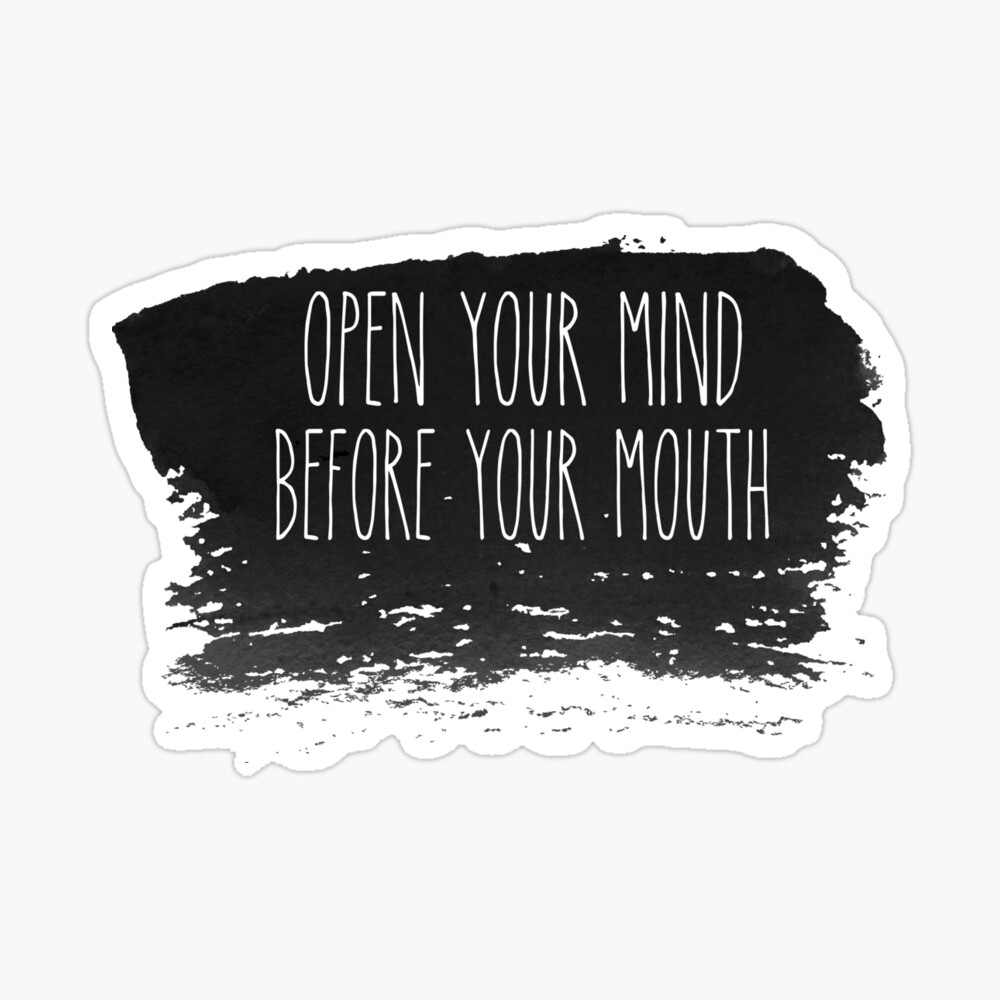 open your mind before your mouth traducir