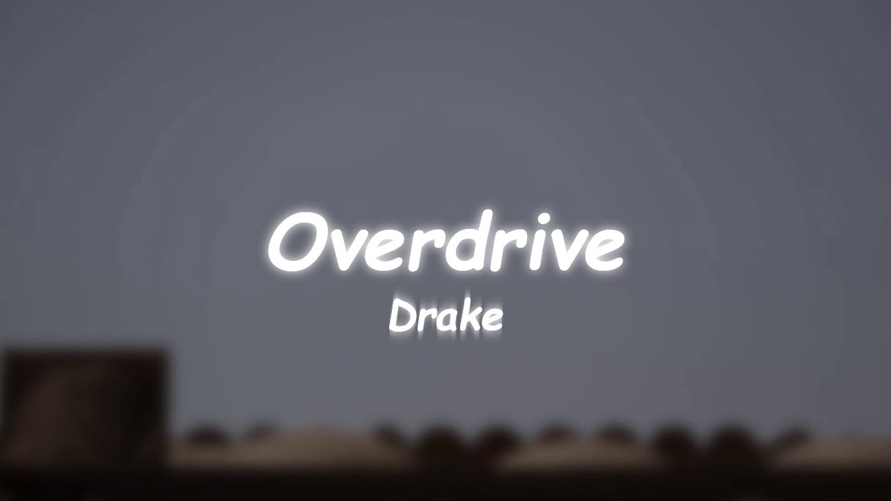 overdrive lyrics drake