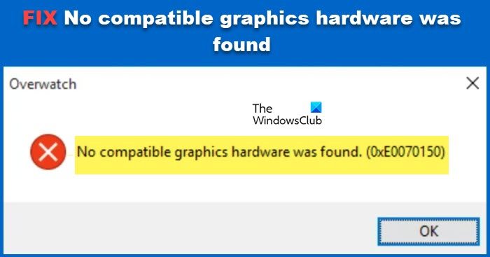 overwatch no compatible graphics hardware was found