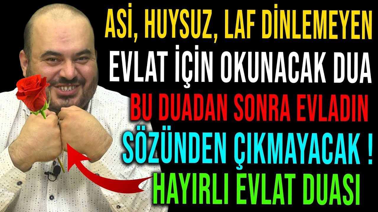 söz dinlemeyen evlat için ne yapmalı