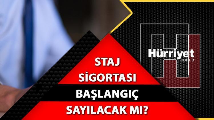 staj sigortası başlangıç sayılacak mı son dakika