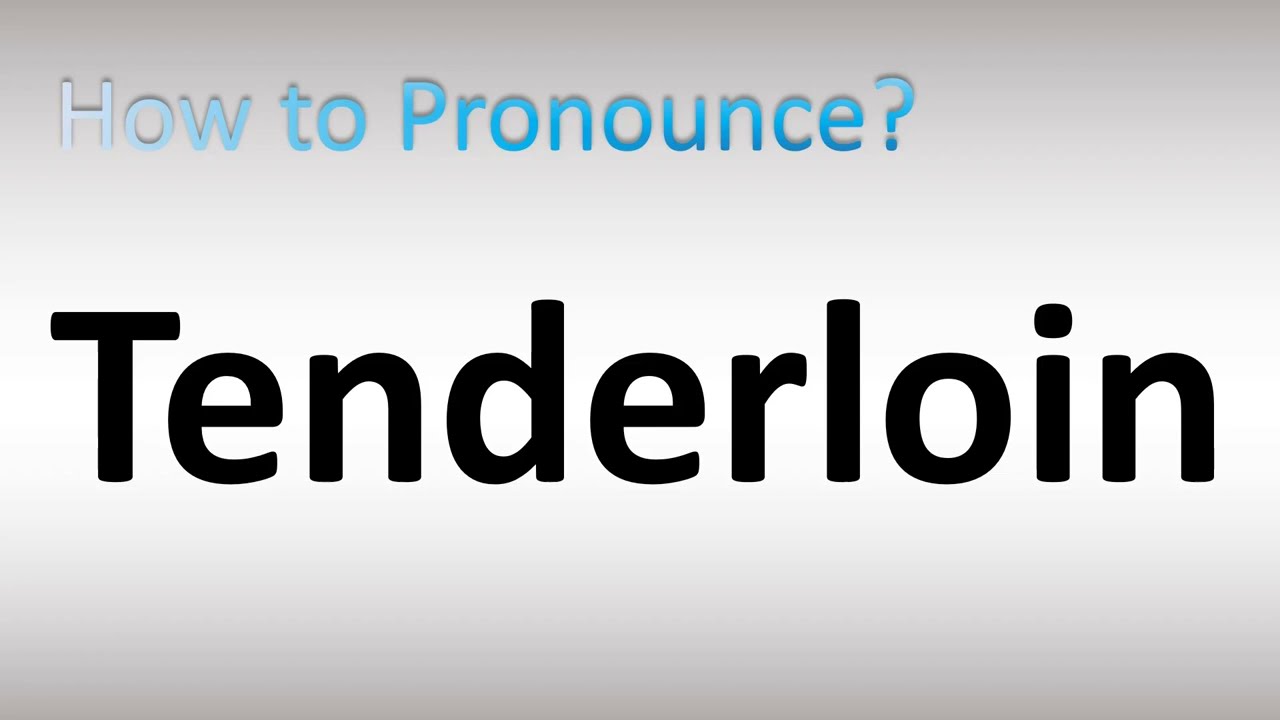 tenderloin pronunciation