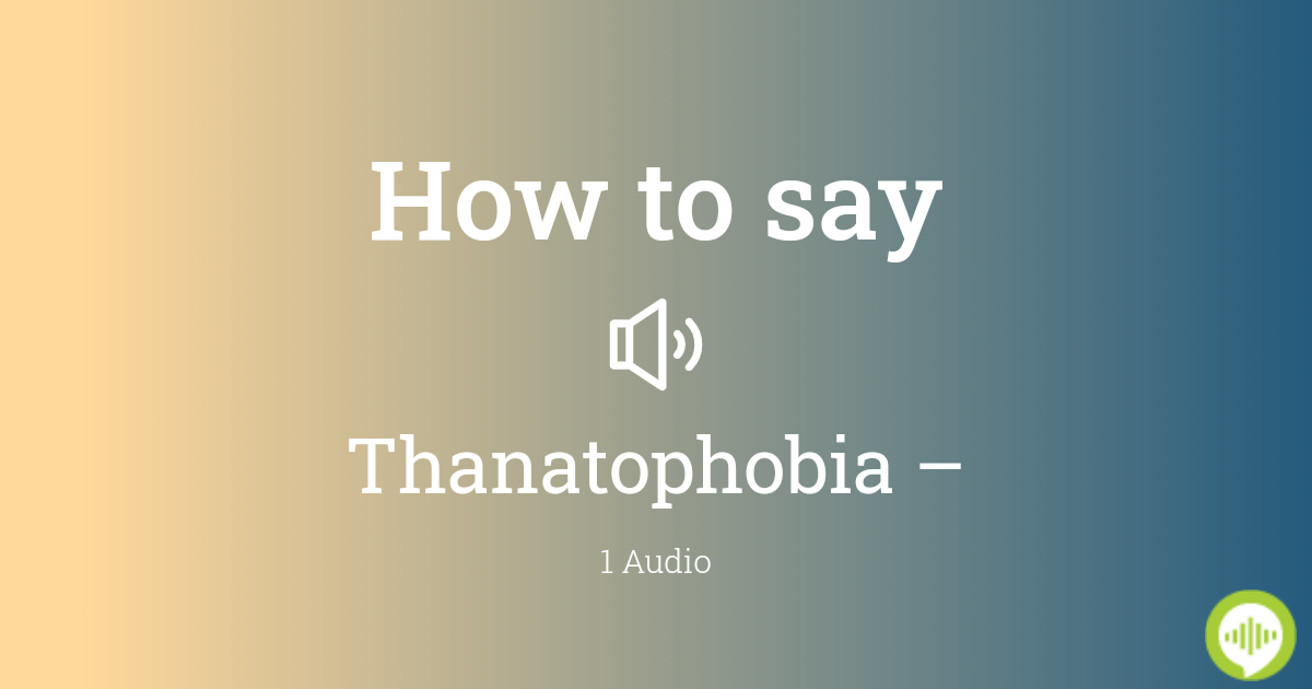 thanatophobia pronunciation